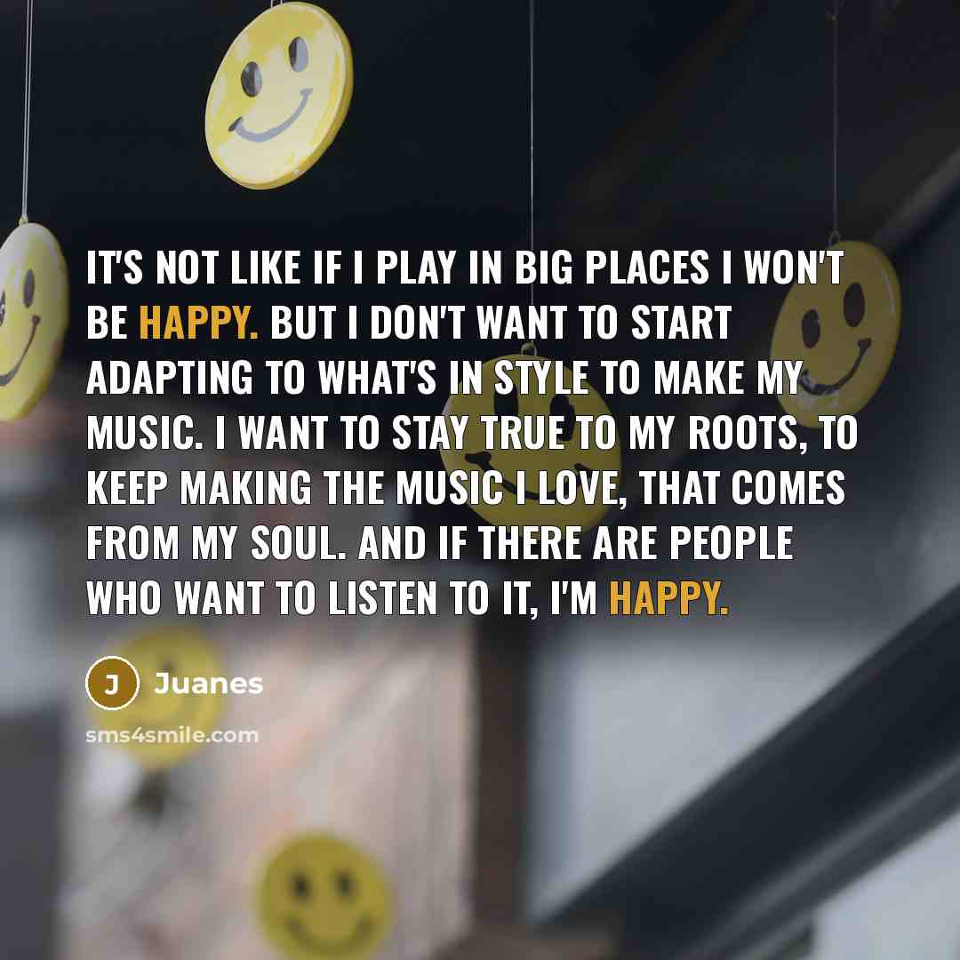 “It's not like if I play in big places I…” quote by Juanes