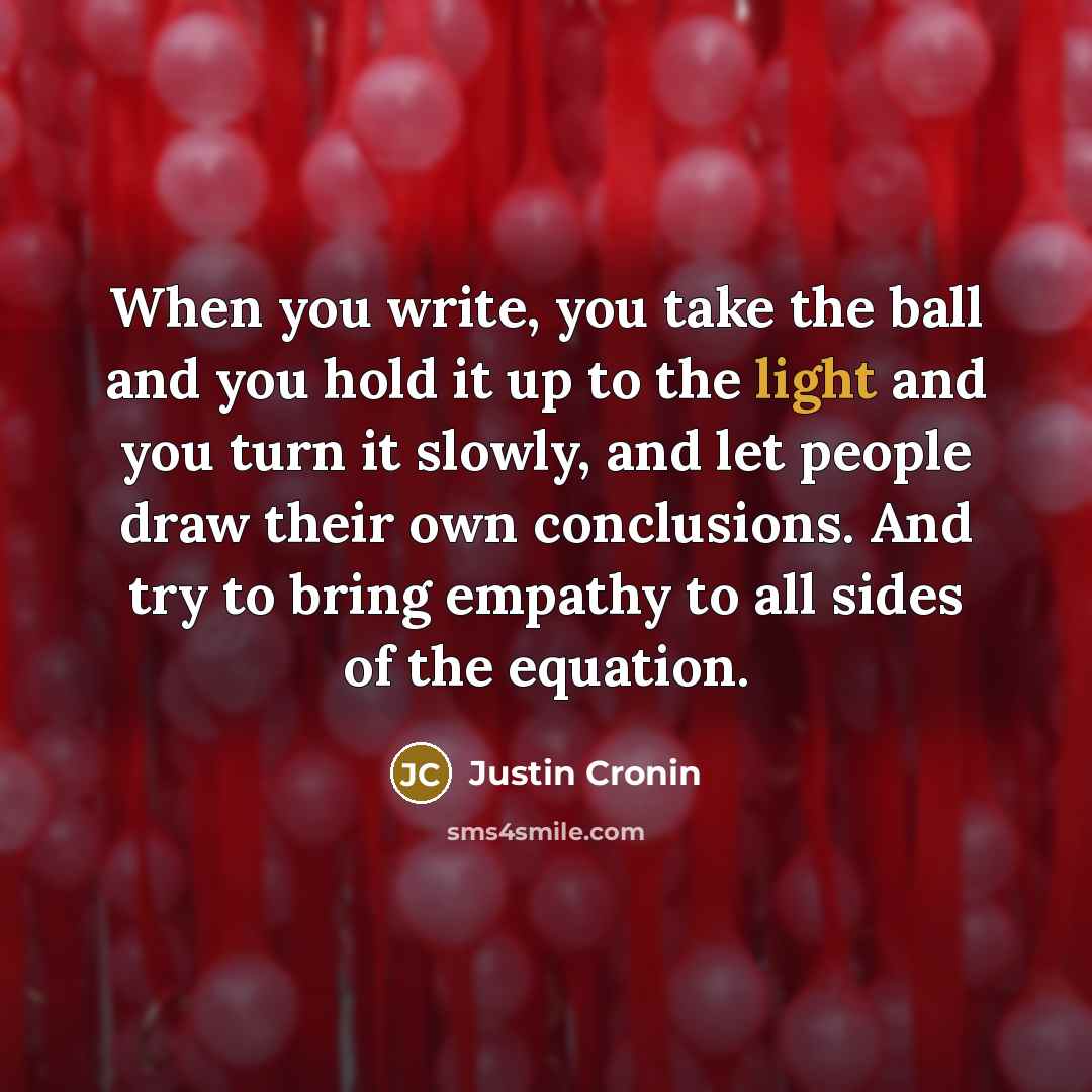 “When you write, you take the ball and you hold…” quote by Justin Cronin
