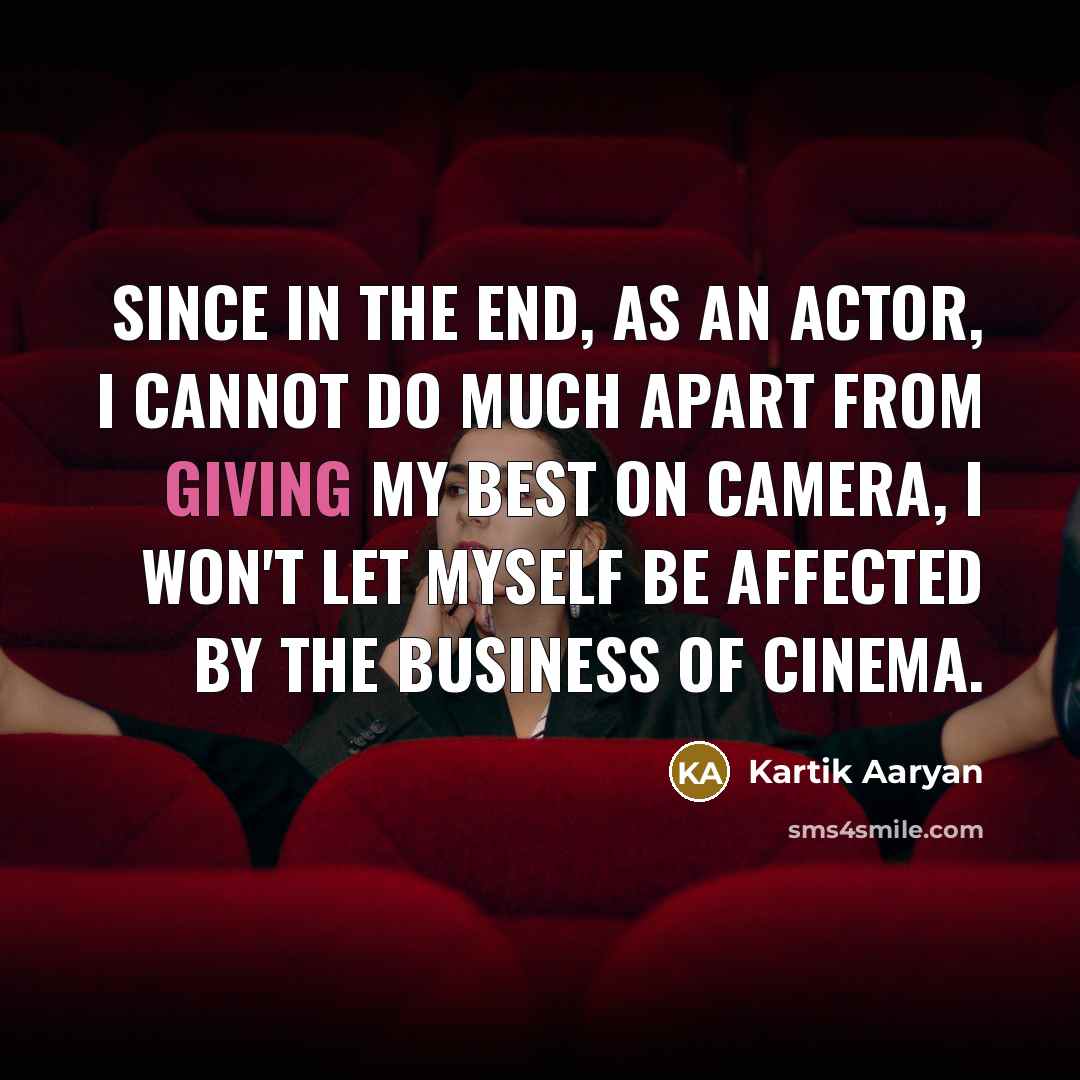 “Since in the end, as an actor, I cannot do…” quote by Kartik Aaryan