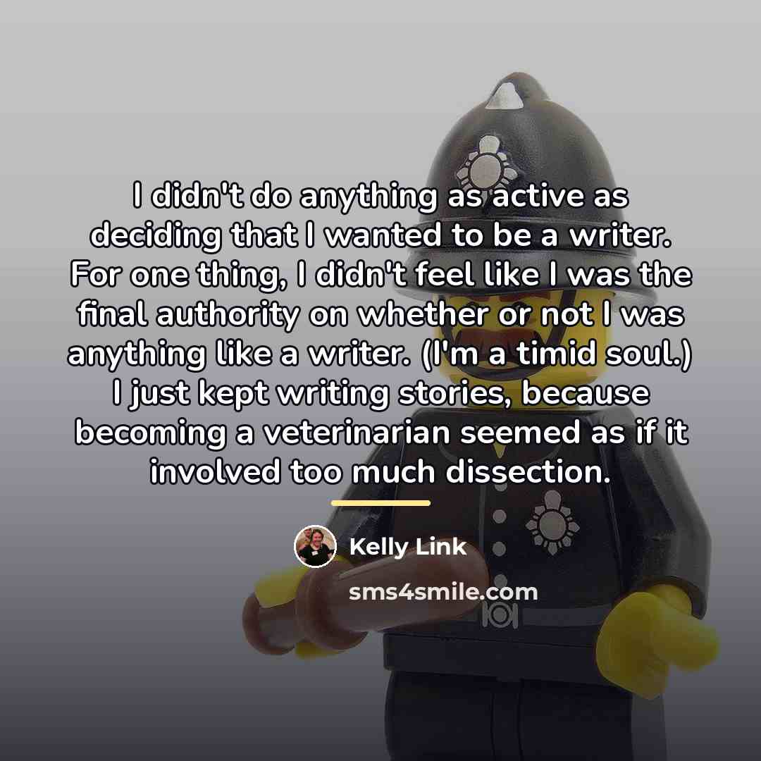 “I didn't do anything as active as deciding that I…” quote by Kelly Link