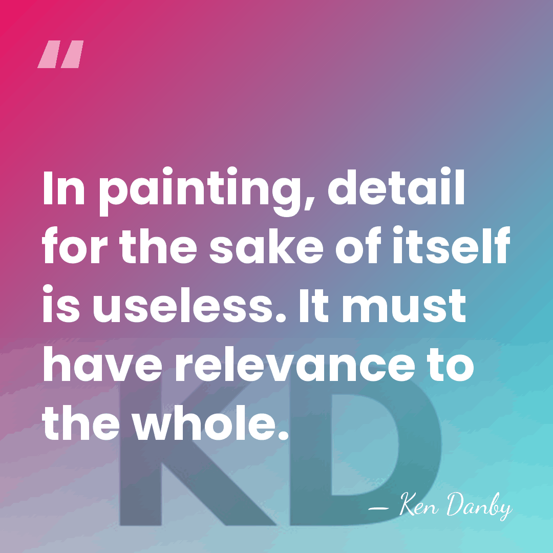 In painting, detail for the sake of itself is useless. It must&hellip; - Ken Danby
