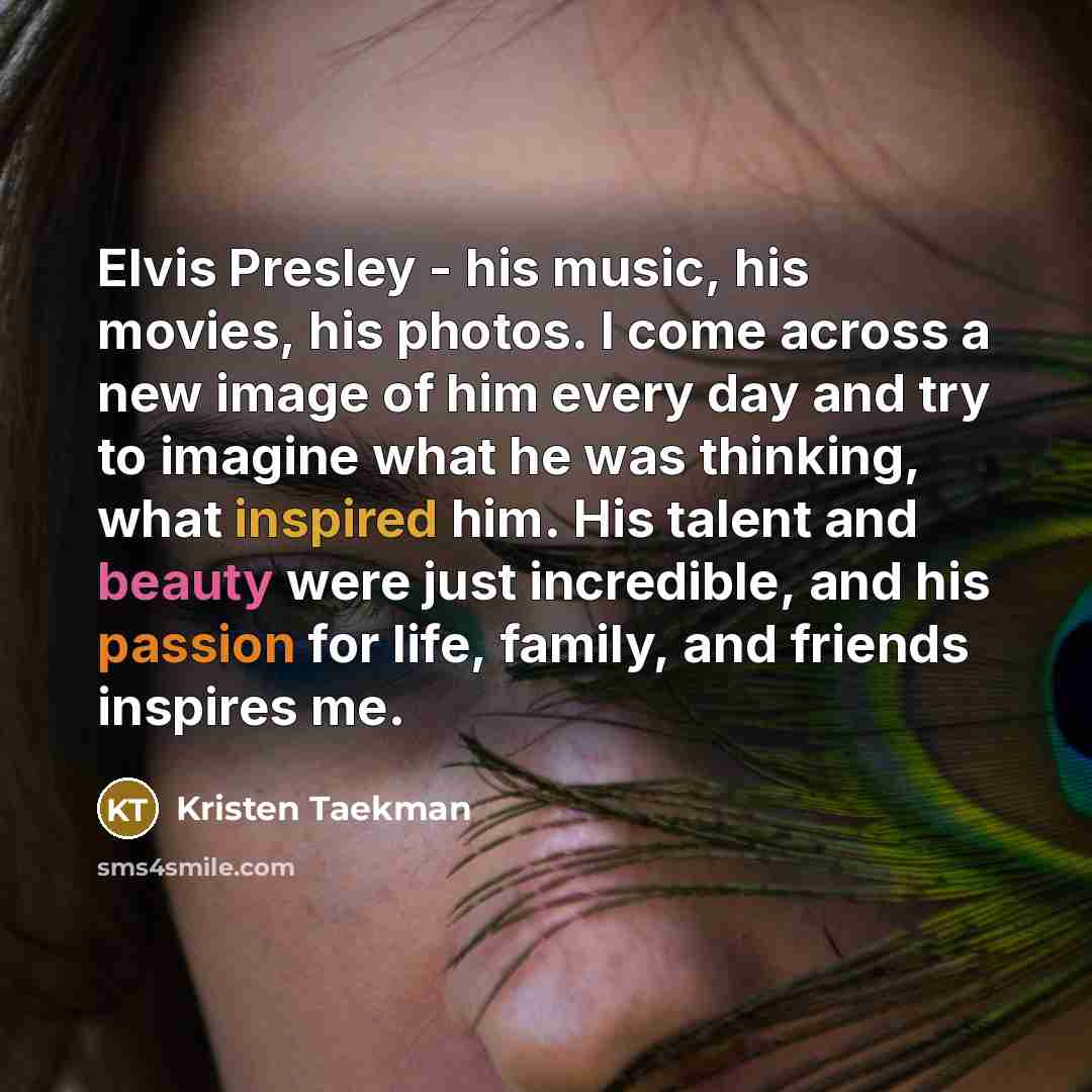 “Elvis Presley - his music, his movies, his photos. I…” quote by Kristen Taekman