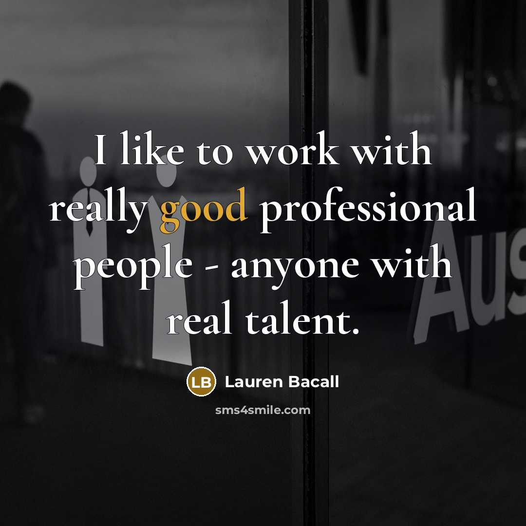 “I like to work with really good professional people -…” quote by Lauren Bacall