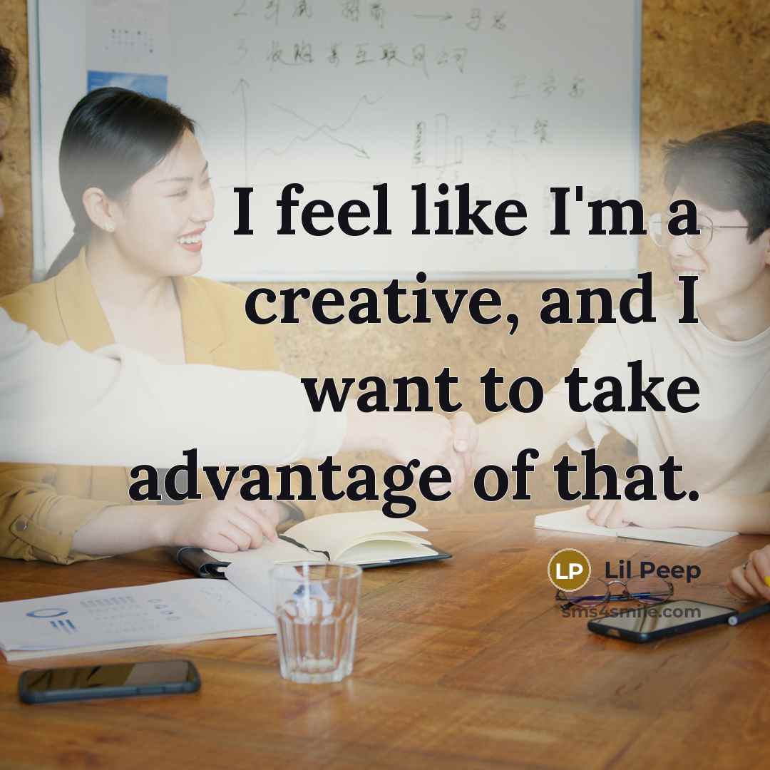 “I feel like I'm a creative, and I want to…” quote by Lil Peep
