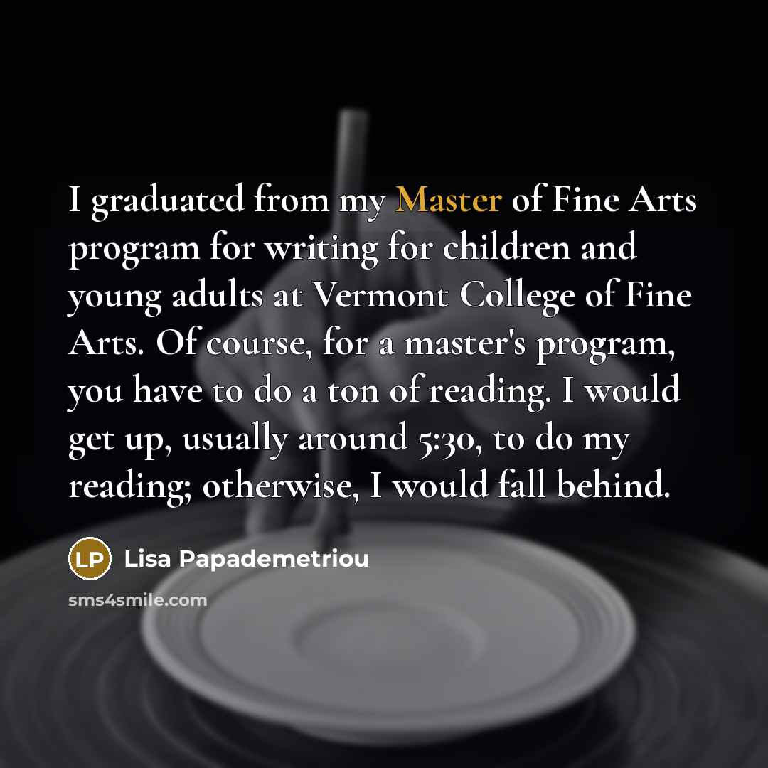 “I graduated from my Master of Fine Arts program for…” quote by Lisa Papademetriou