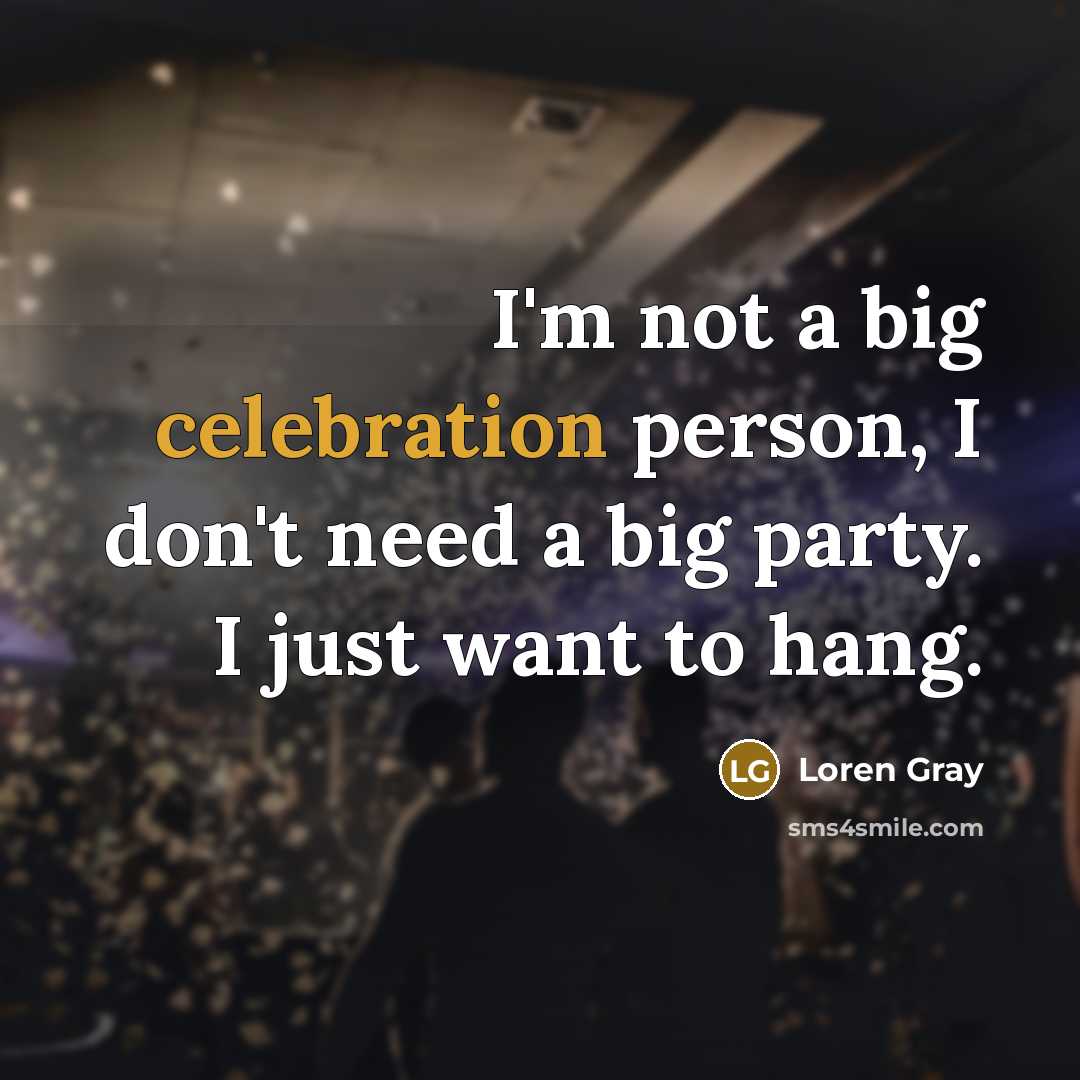 “I'm not a big celebration person, I don't need a…” quote by Loren Gray