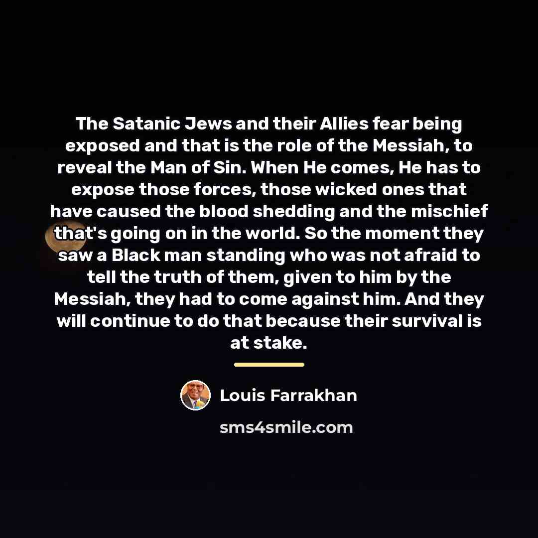 “The Satanic Jews and their Allies fear being exposed and…” quote by Louis Farrakhan