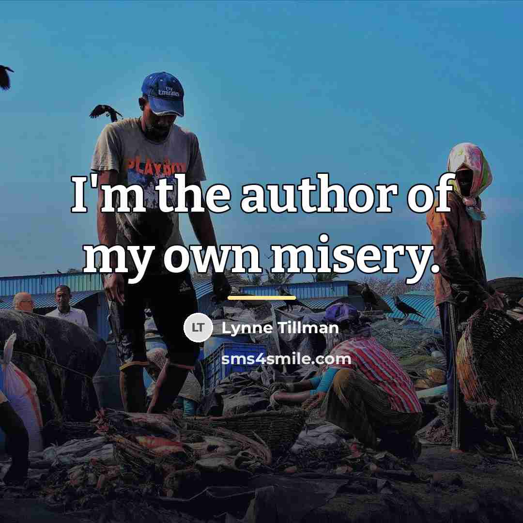 “I'm the author of my own misery.…” quote by Lynne Tillman