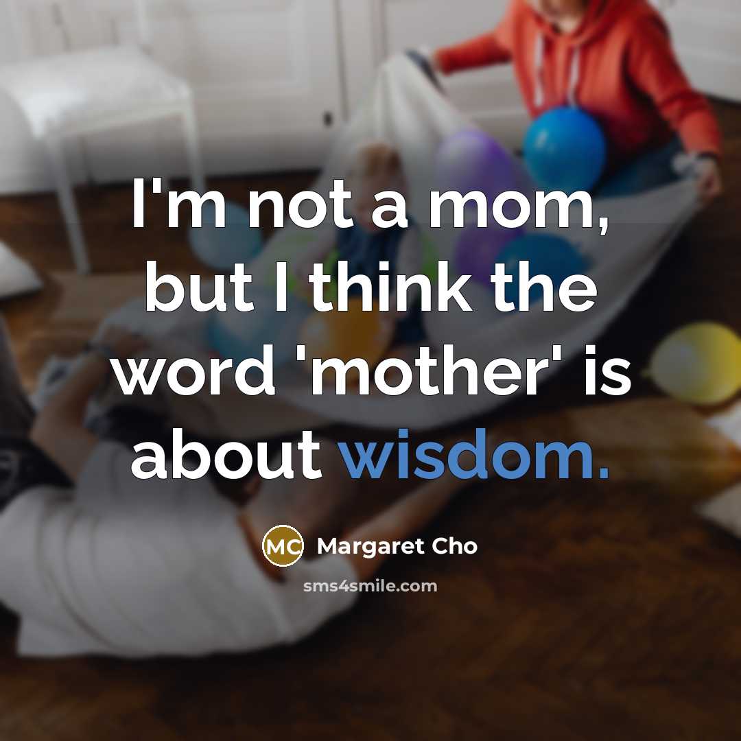 “I'm not a mom, but I think the word 'mother'…” quote by Margaret Cho