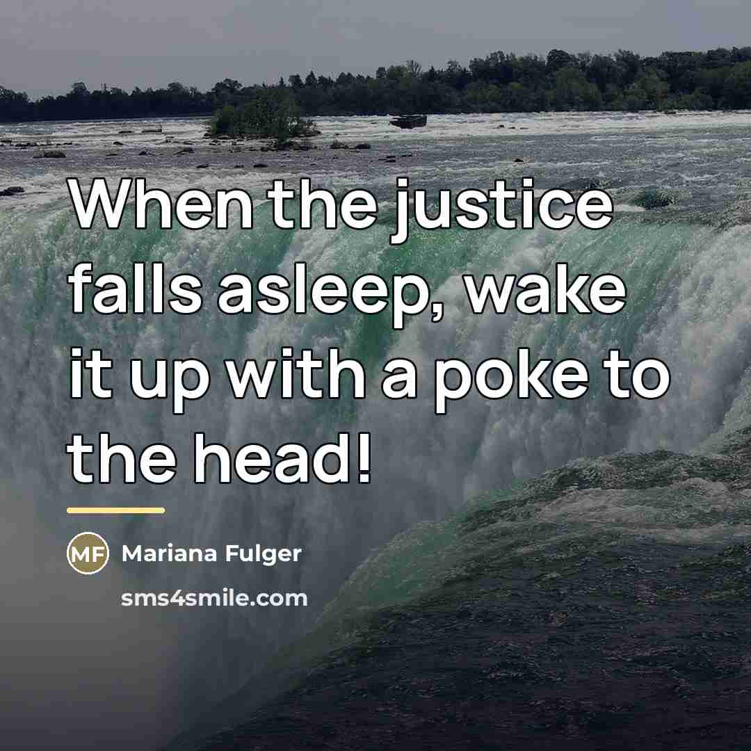 “When the justice falls asleep, wake it up with a…” quote by Mariana Fulger