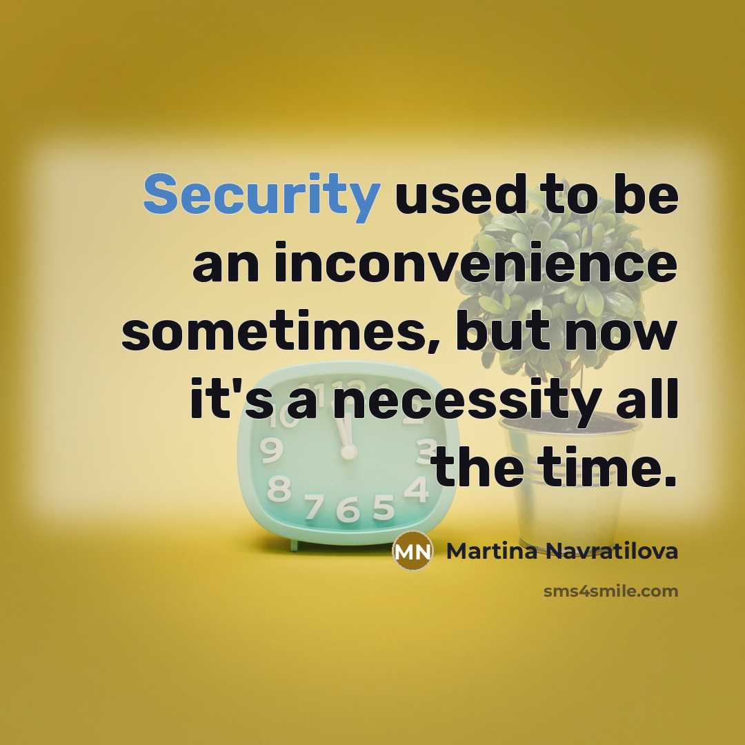“Security used to be an inconvenience sometimes, but now it's…” quote by Martina Navratilova