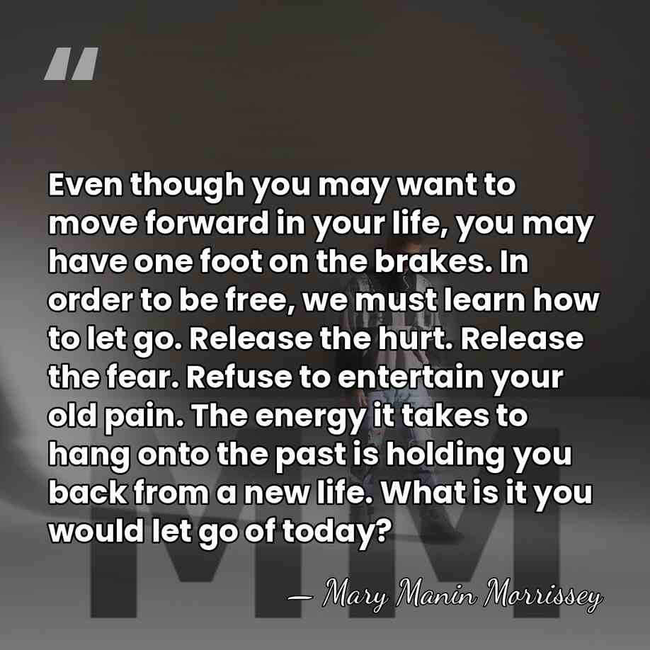 Even though you may want to move forward in your life, you&hellip; - Mary Manin Morrissey