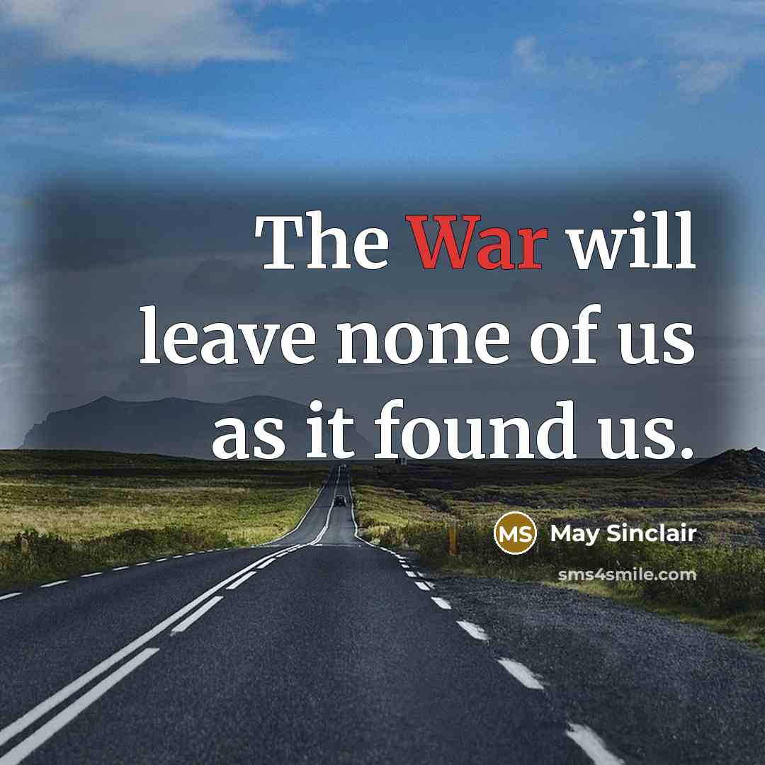 “The War will leave none of us as it found…” quote by May Sinclair