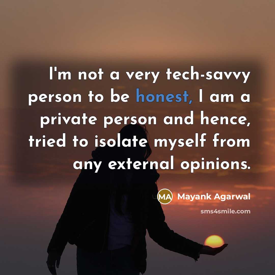 “I'm not a very tech-savvy person to be honest, I…” quote by Mayank Agarwal