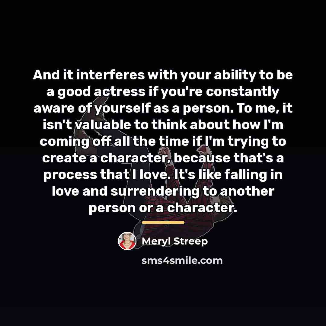 “And it interferes with your ability to be a good…” quote by Meryl Streep