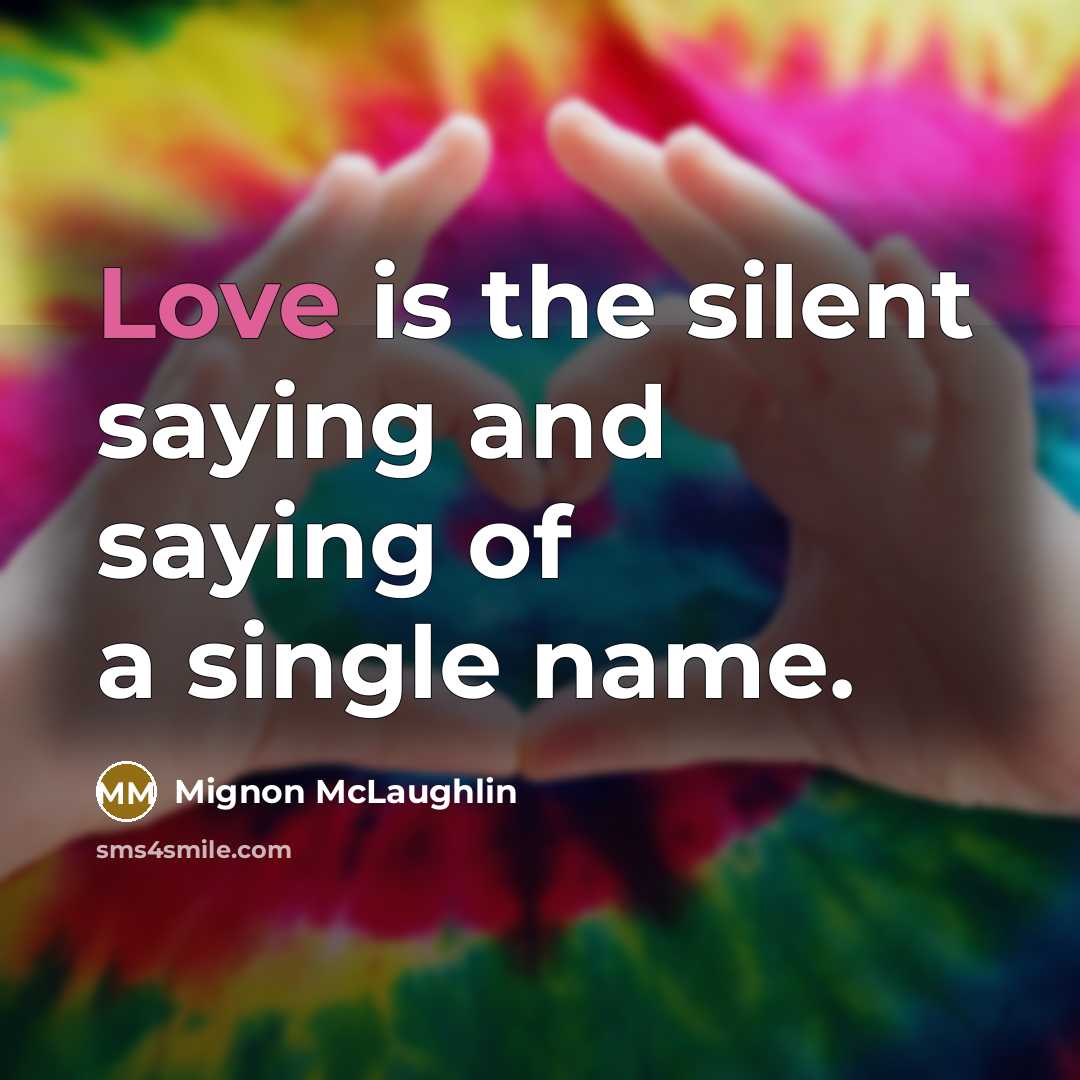 “Love is the silent saying and saying of a single…” quote by Mignon McLaughlin