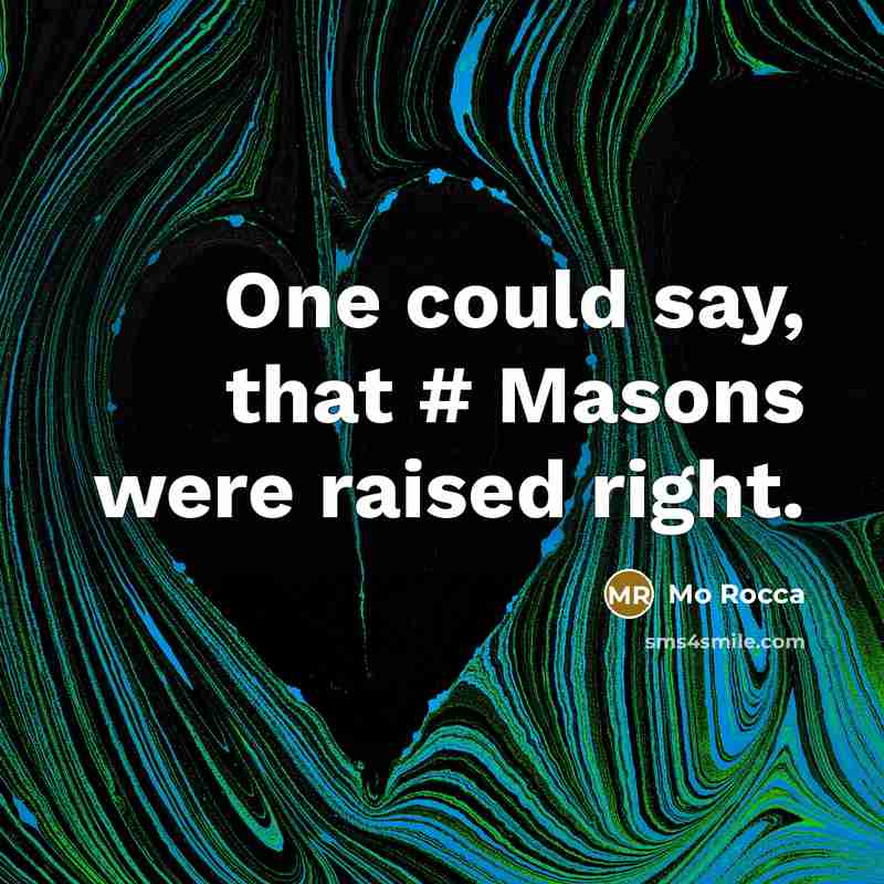 “One could say, that # Masons were raised right.…” quote by Mo Rocca