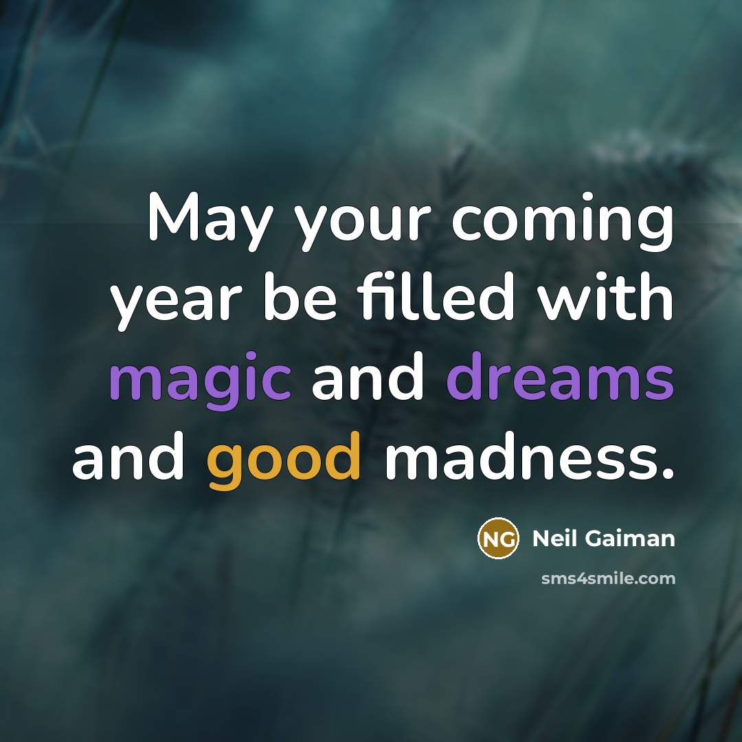 “May your coming year be filled with magic and dreams and good madness.” quote by Neil Gaiman