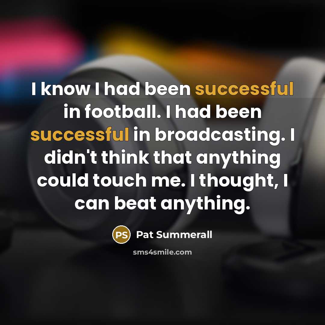 “I know I had been successful in football. I had…” quote by Pat Summerall