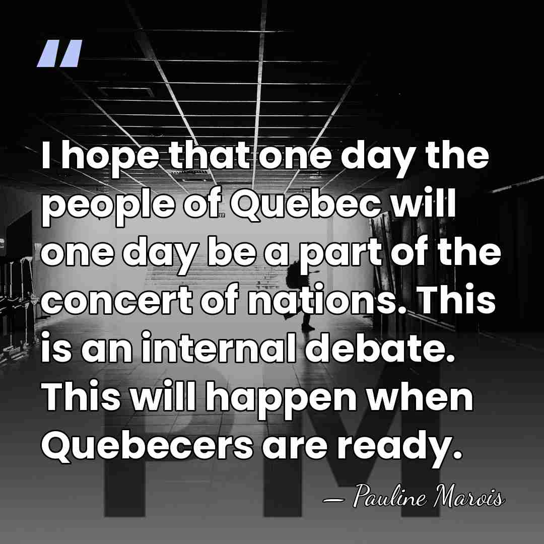 I hope that one day the people of Quebec will one day&hellip; - Pauline Marois