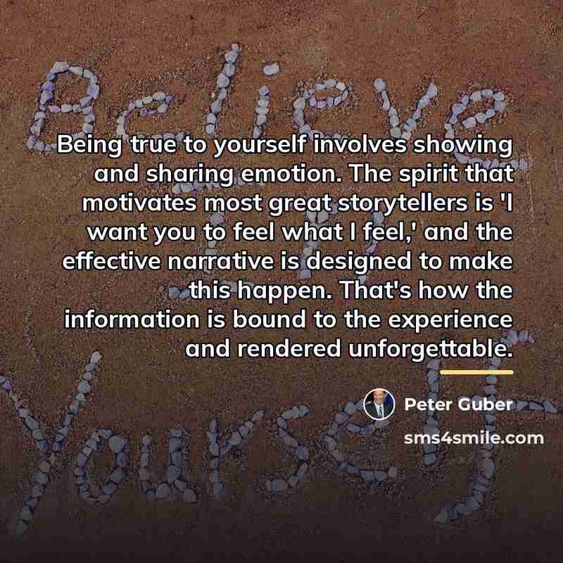 “Being true to yourself involves showing and sharing emotion. The…” quote by Peter Guber