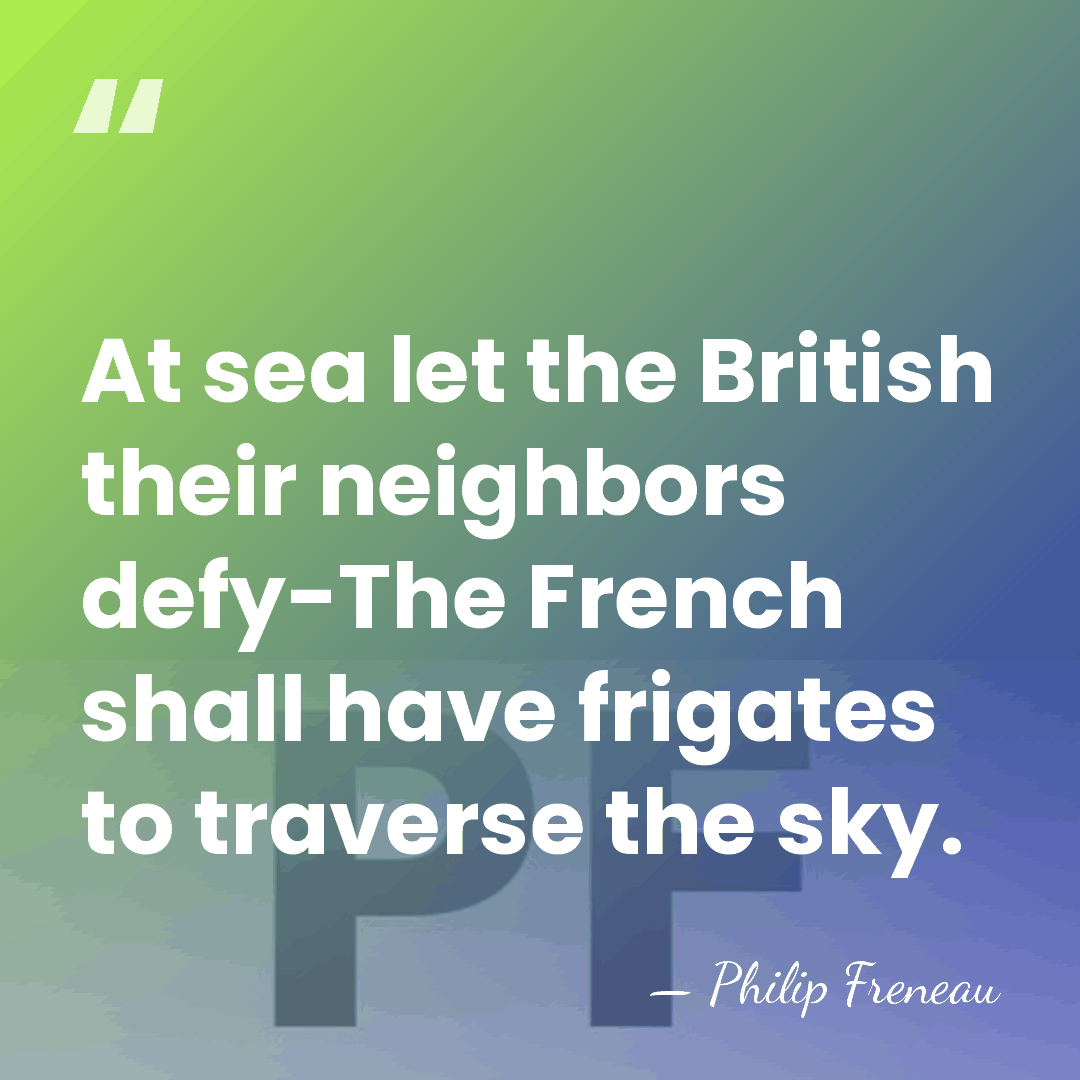 At sea let the British their neighbors defy-The French shall have frigates&hellip; - Philip Freneau