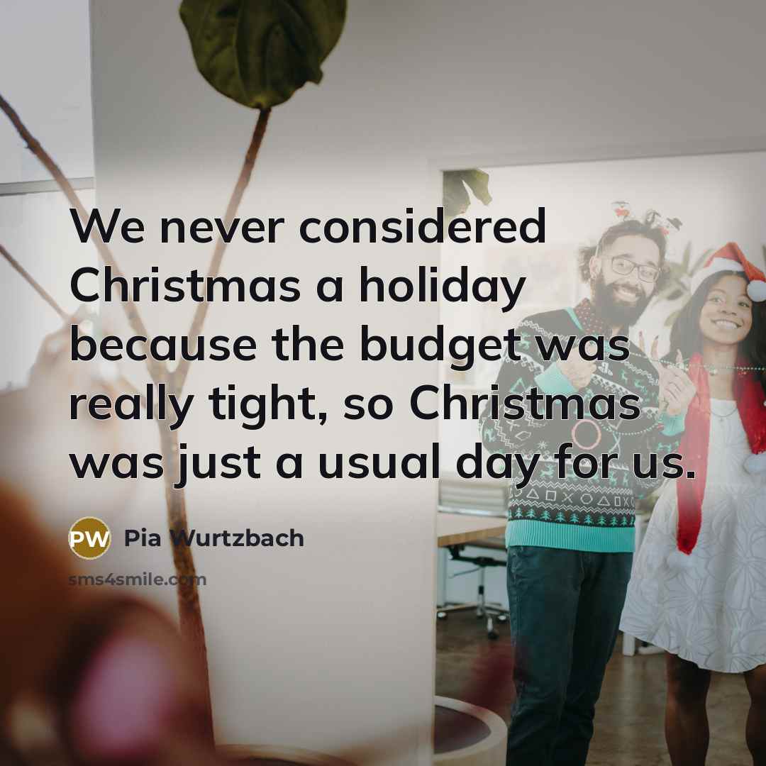 “We never considered Christmas a holiday because the budget was…” quote by Pia Wurtzbach