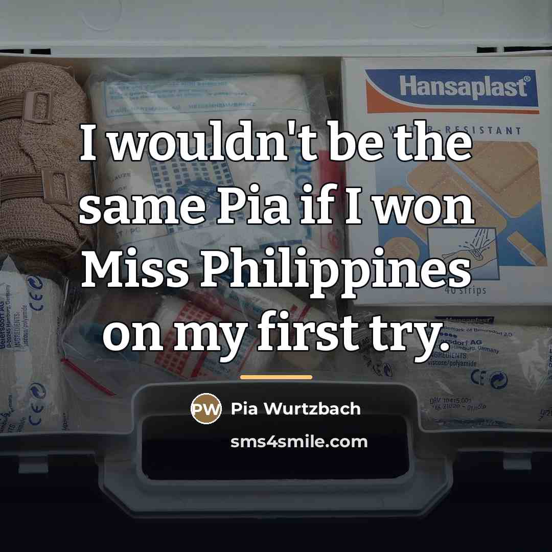 “I wouldn't be the same Pia if I won Miss…” quote by Pia Wurtzbach