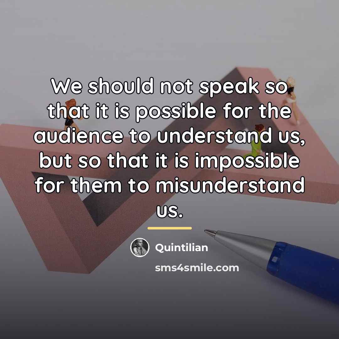“We should not speak so that it is possible for…” quote by Quintilian