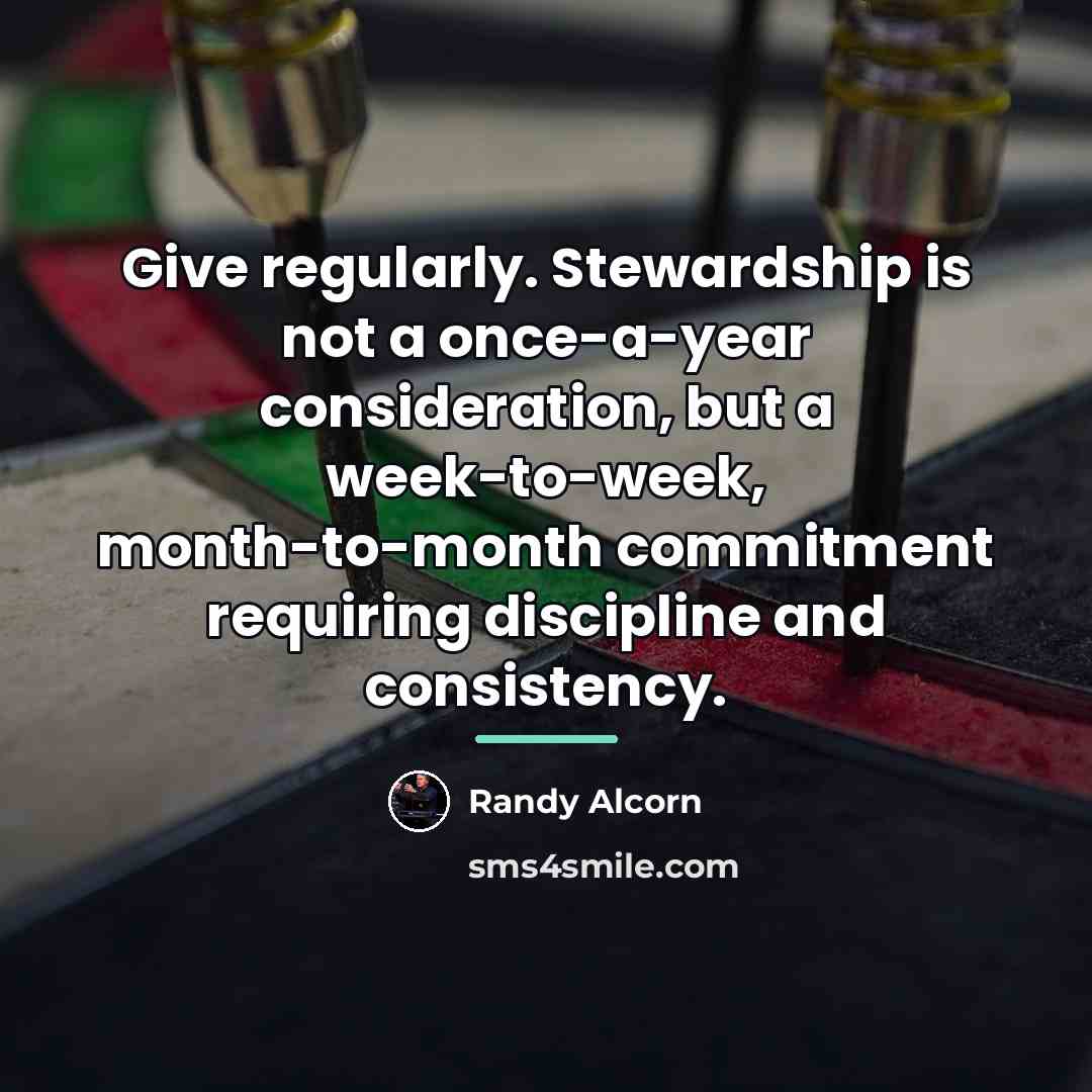 “Give regularly. Stewardship is not a once-a-year consideration, but a…” quote by Randy Alcorn