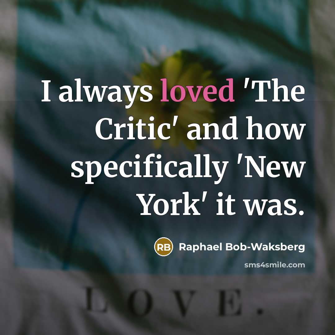 “I always loved 'The Critic' and how specifically 'New York'…” quote by Raphael Bob-Waksberg