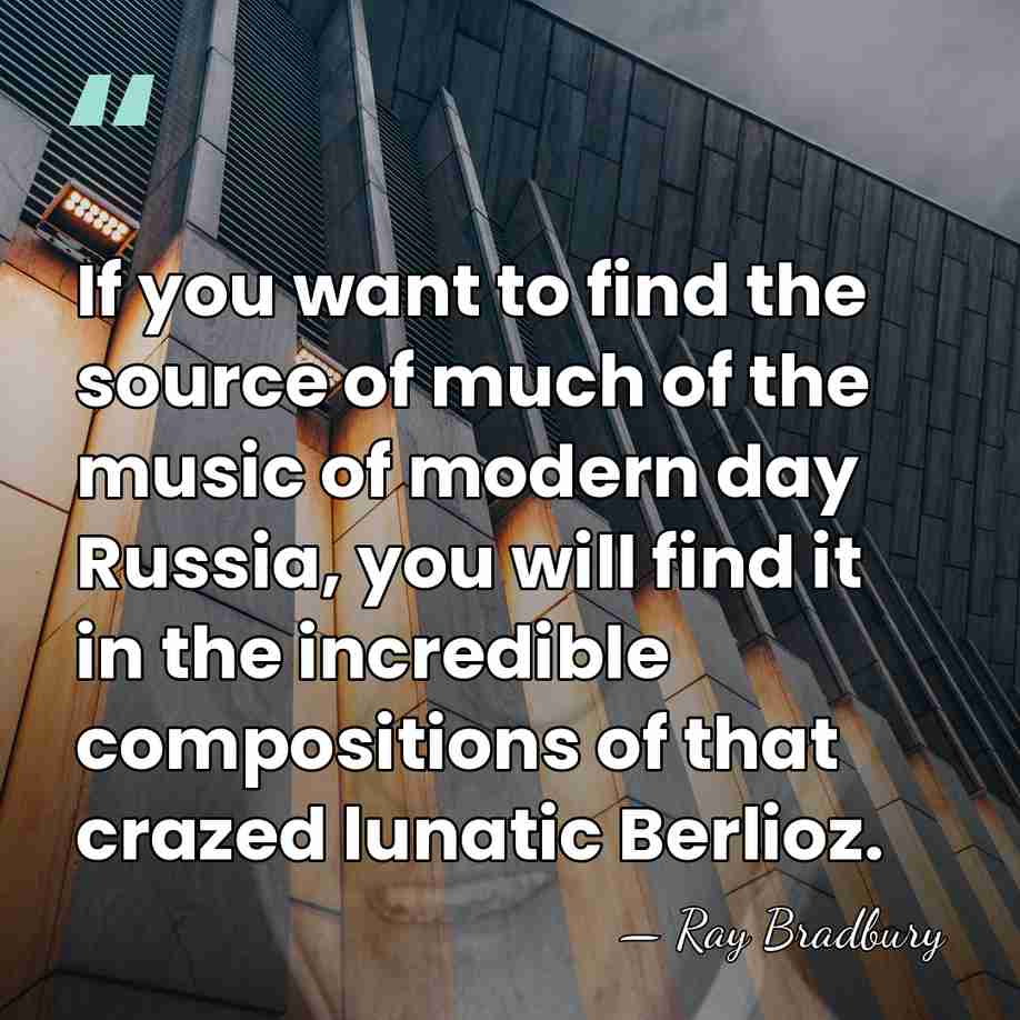 If you want to find the source of much of the music&hellip; - Ray Bradbury