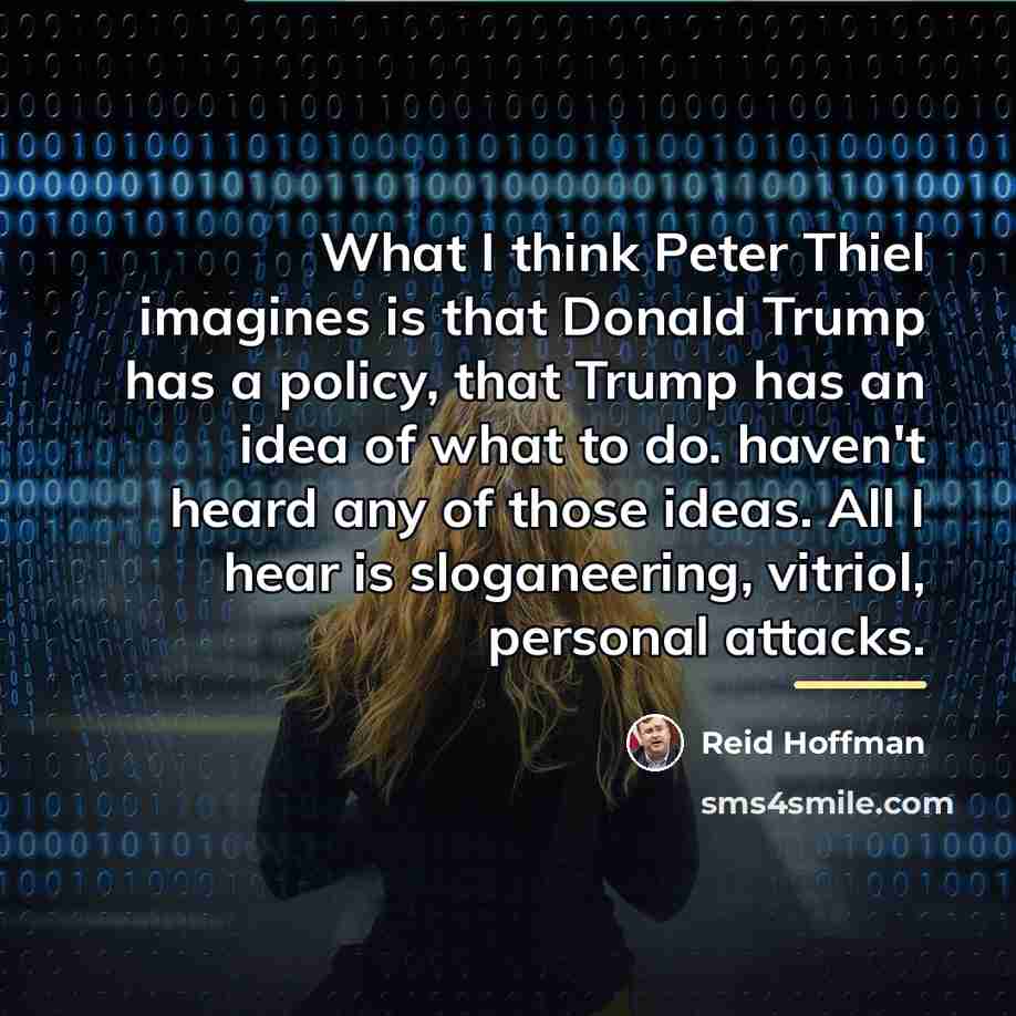 “What I think Peter Thiel imagines is that Donald Trump…” quote by Reid Hoffman