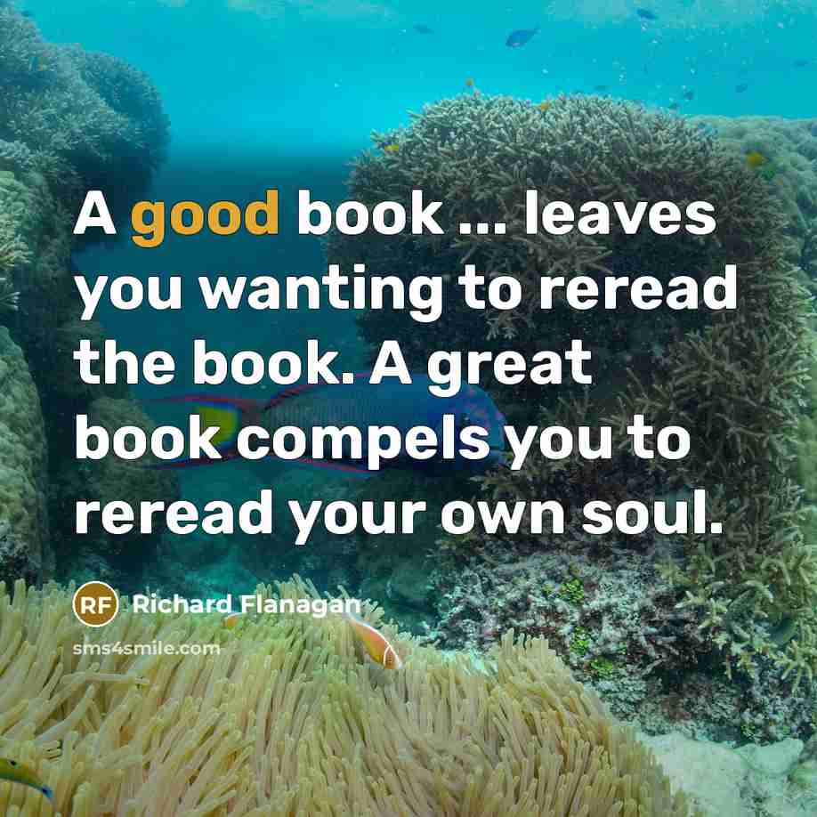 “A good book ... leaves you wanting to reread the…” quote by Richard Flanagan