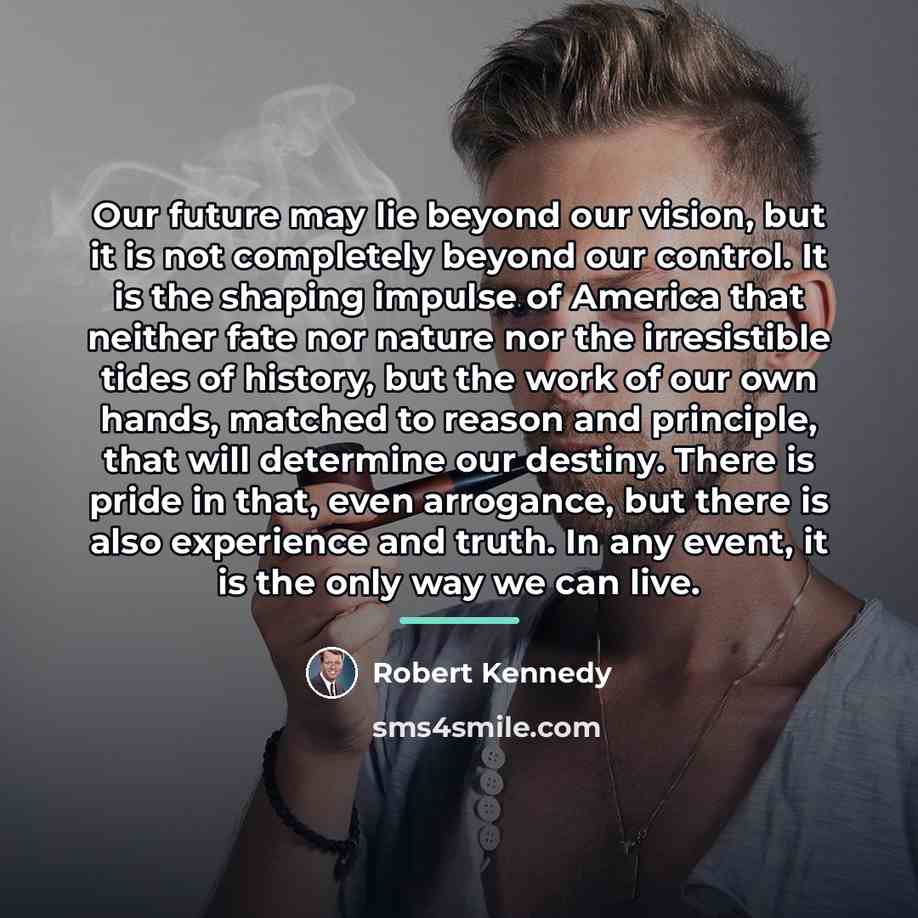 “Our future may lie beyond our vision, but it is…” quote by Robert Kennedy