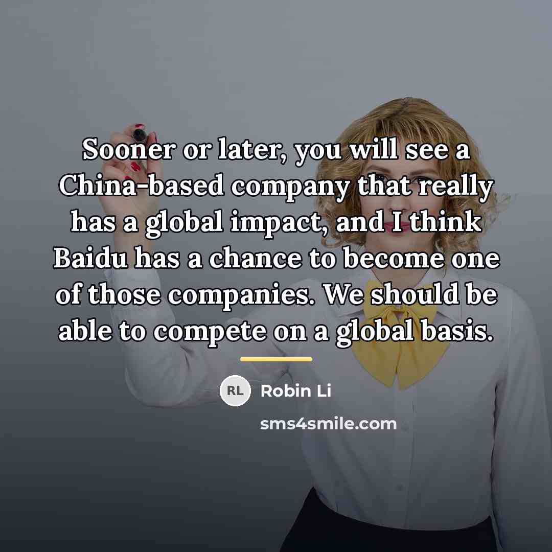 “Sooner or later, you will see a China-based company that…” quote by Robin Li