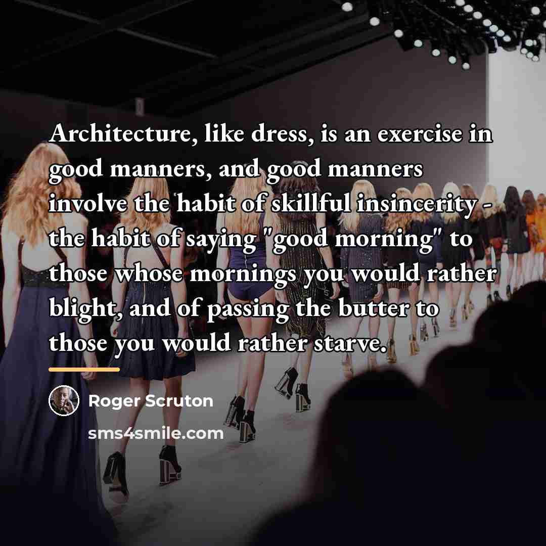 “Architecture, like dress, is an exercise in good manners, and…” quote by Roger Scruton
