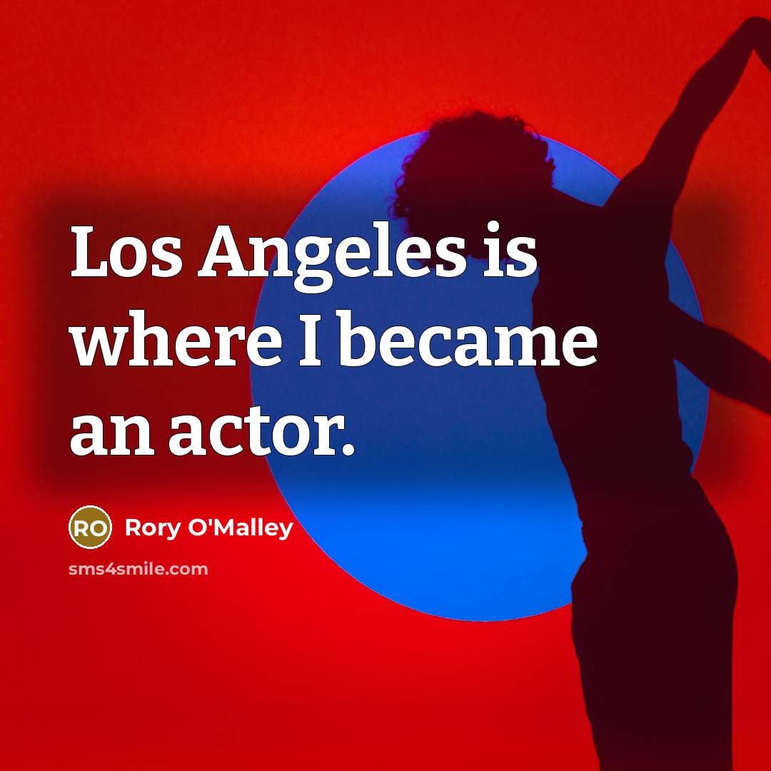 “Los Angeles is where I became an actor.…” quote by Rory O'Malley
