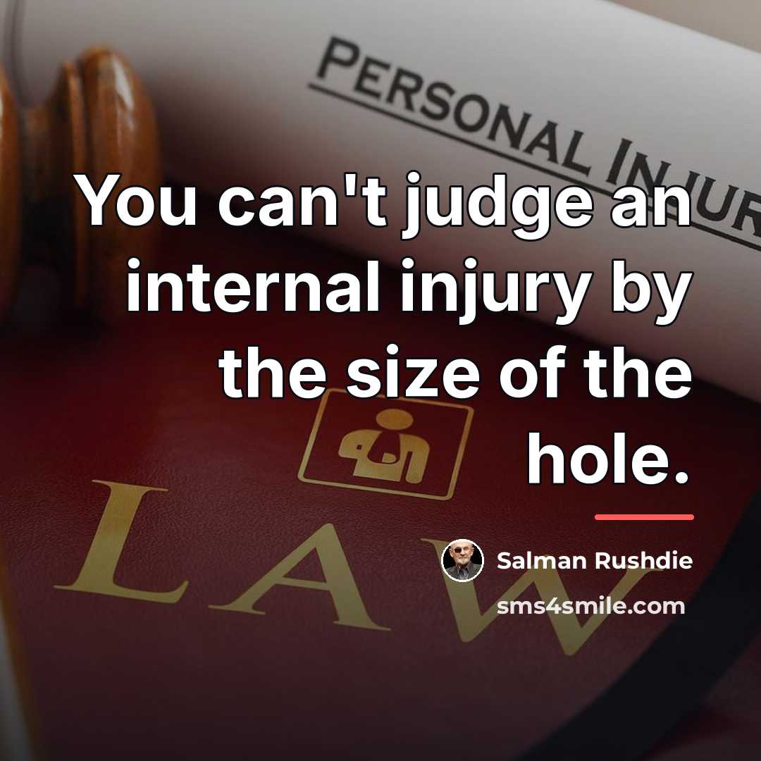 “You can't judge an internal injury by the size of…” quote by Salman Rushdie