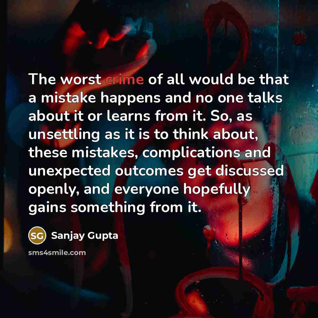 “The worst crime of all would be that a mistake…” quote by Sanjay Gupta