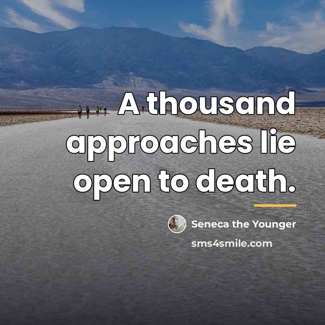 “A thousand approaches lie open to death.…” quote by Seneca the Younger