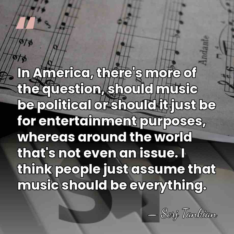 In America, there's more of the question, should music be political or&hellip; - Serj Tankian