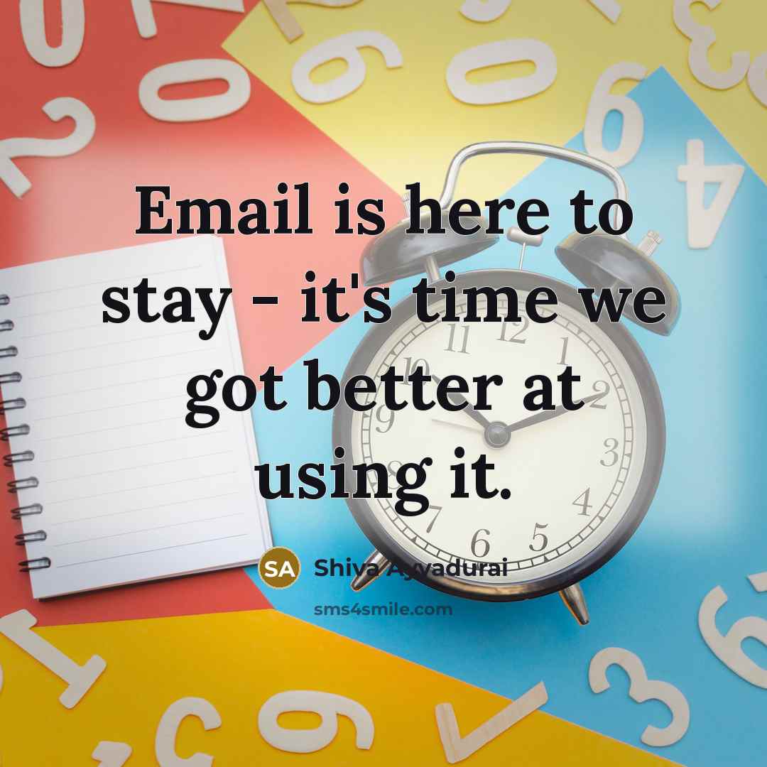 “Email is here to stay - it's time we got…” quote by Shiva Ayyadurai