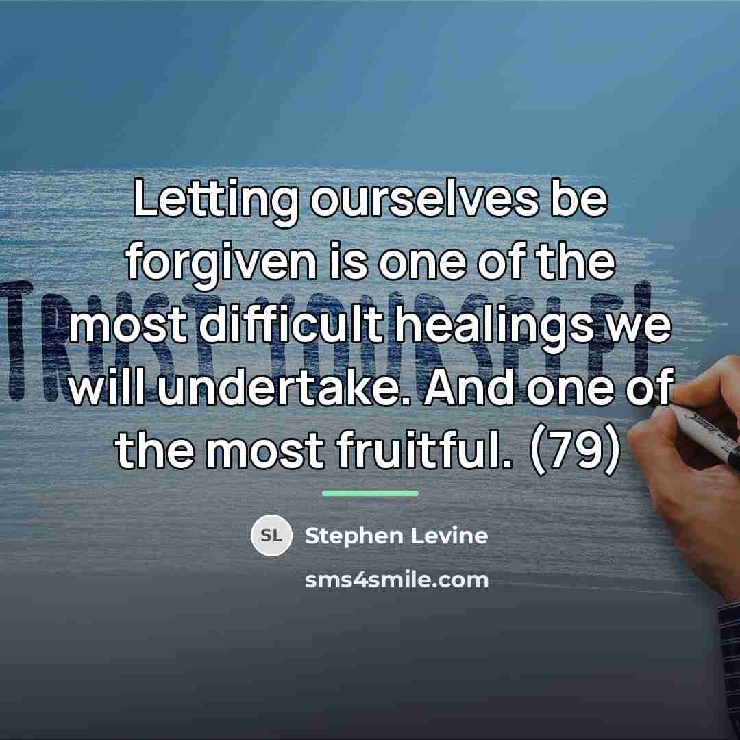 “Letting ourselves be forgiven is one of the most difficult…” quote by Stephen Levine