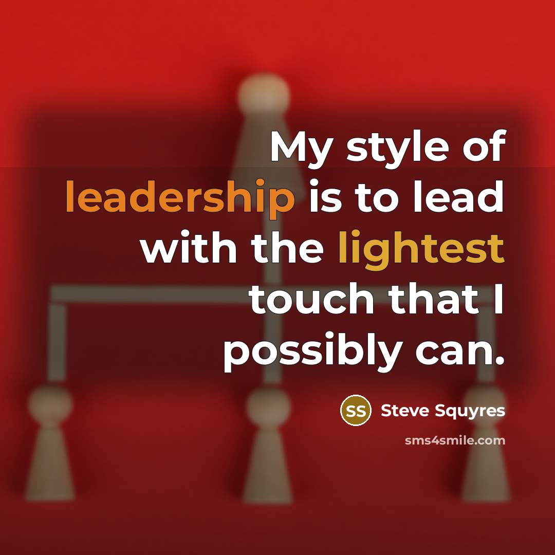 “My style of leadership is to lead with the lightest…” quote by Steve Squyres