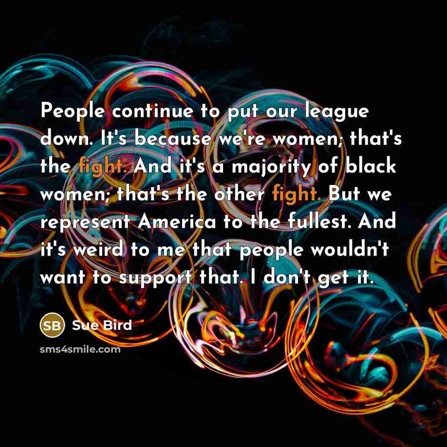 “People continue to put our league down. It's because we're…” quote by Sue Bird