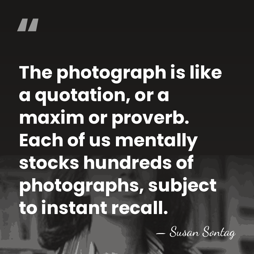 The photograph is like a quotation, or a maxim or proverb. Each&hellip; - Susan Sontag