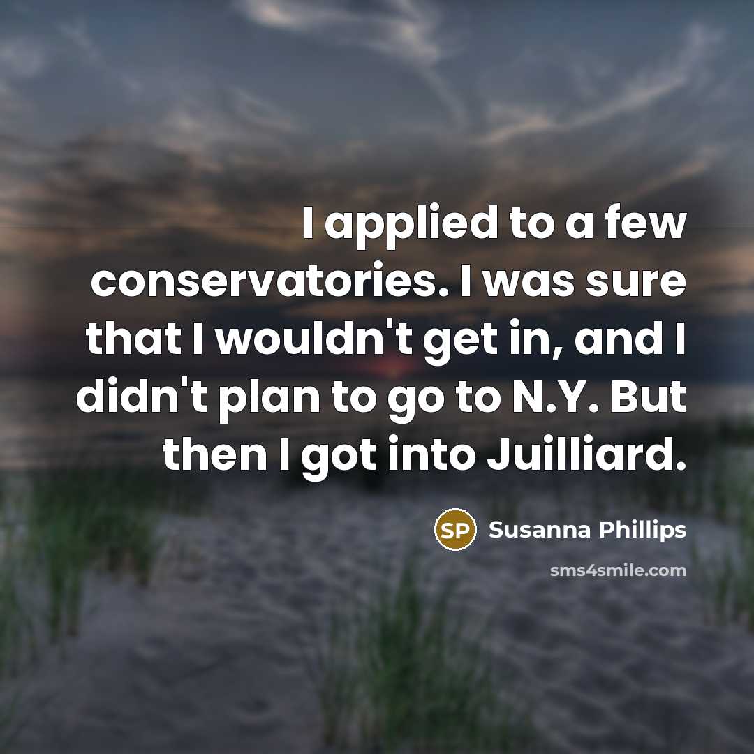 “I applied to a few conservatories. I was sure that…” quote by Susanna Phillips