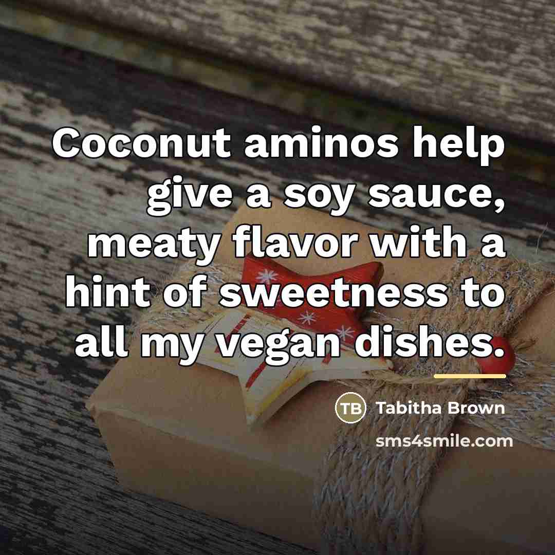 “Coconut aminos help give a soy sauce, meaty flavor with…” quote by Tabitha Brown