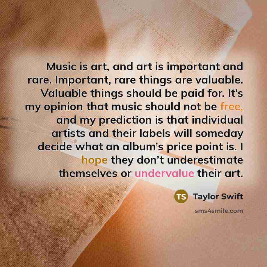“Music is art, and art is important and rare. Important,…” quote by Taylor Swift